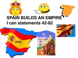 SPAIN BUILDS AN EMPIRE I can statements 42-82