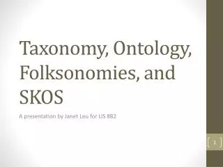 Taxonomy, Ontology, Folksonomies, and SKOS