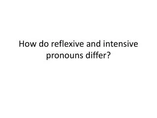 How do reflexive and intensive pronouns differ?