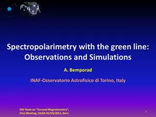 Spectropolarimetry with the green line: Observations and Simulations A . Bemporad