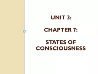Unit 3: Chapter 7: States of Consciousness
