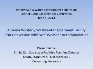Presented by: Jim Balliet, Secretary/Facilities Planning Director GWIN, DOBSON &amp; FOREMAN, INC.