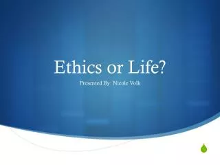 Ethics or Life?