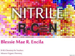 Blessie Mae R. Encila IV-B.S Chemistry for Teachers Advance Organic Chemistry