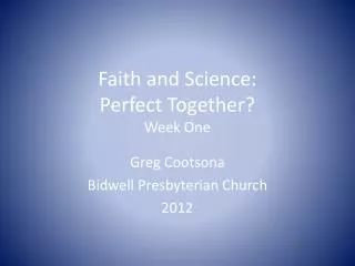 Faith and Science: Perfect Together? Week One