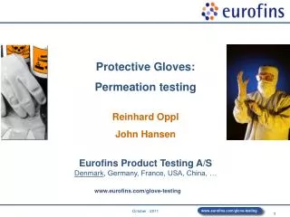 Protective Gloves: Permeation testing Reinhard Oppl John Hansen Eurofins Product Testing A/S