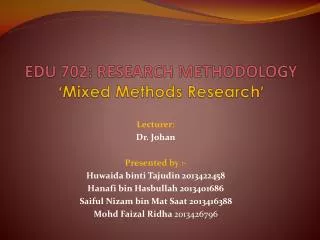EDU 702: RESEARCH METHODOLOGY ‘ Mixed Methods Research ’