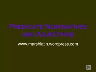 Predicate Nominatives and Adjectives