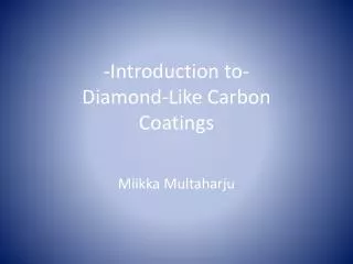-Introduction to- Diamond-Like Carbon Coatings