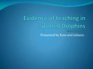 Evidence of teaching in spotted Dolphins Bender et Al.(2009)