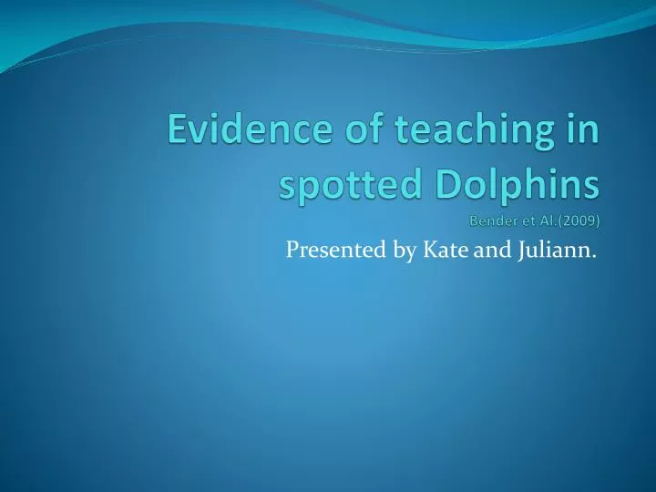 evidence of teaching in spotted dolphins bender et al 2009