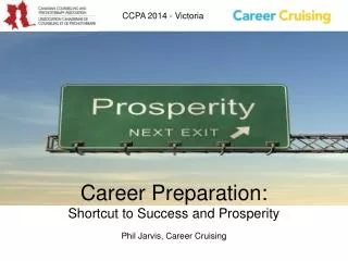 Career Preparation: Shortcut to Success and Prosperity Phil Jarvis, Career Cruising