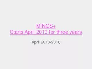 MINOS+ Starts April 2013 for three years