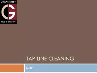 Tap line cleaning