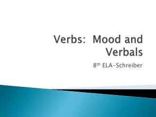 Verbs: Mood and Verbals