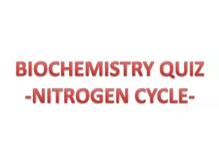 BIOCHEMISTRY QUIZ -NITROGEN CYCLE-