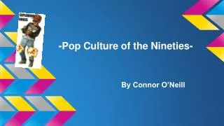 -Pop Culture of the Nineties-