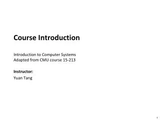 Course Introduction Introduction to Computer Systems	 Adapted from CMU course 15-213