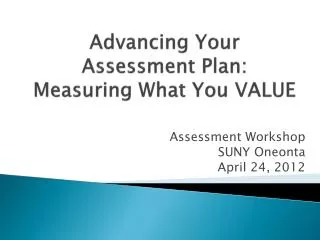 Advancing Your Assessment Plan: Measuring What You VALUE