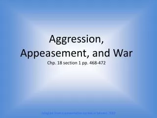 Aggression, Appeasement, and War Chp . 18 section 1 pp . 468-472