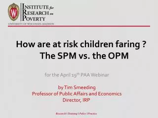 How are at risk children f aring ? The SPM vs. the OPM