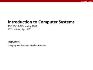 Introduction to Computer Systems 15-213/18-243, spring 2009 27 th Lecture, Apr. 30 th