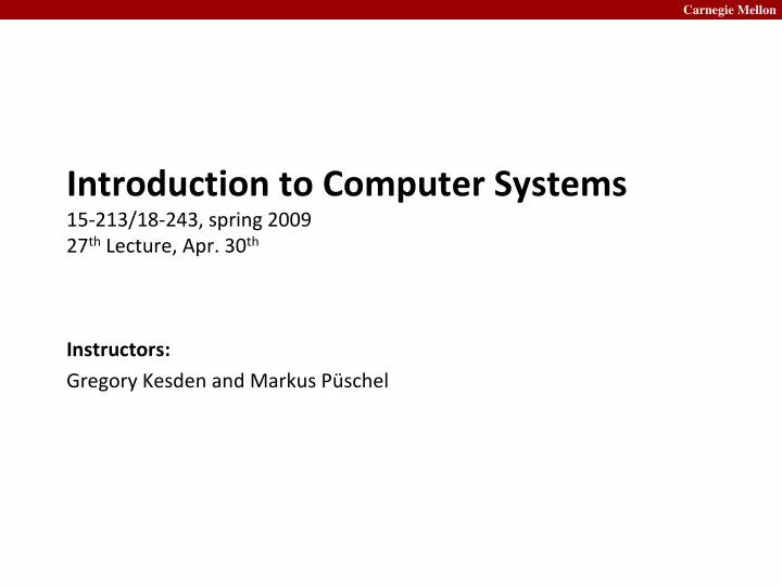 introduction to computer systems 15 213 18 243 spring 2009 27 th lecture apr 30 th