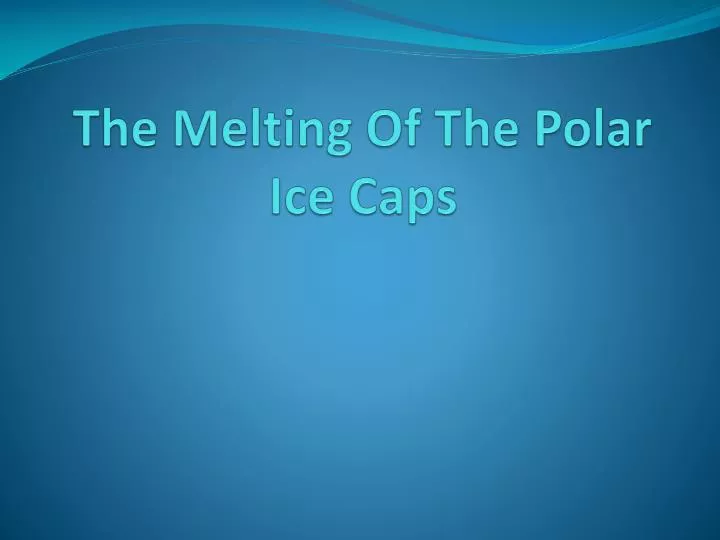 the melting of the polar ice caps