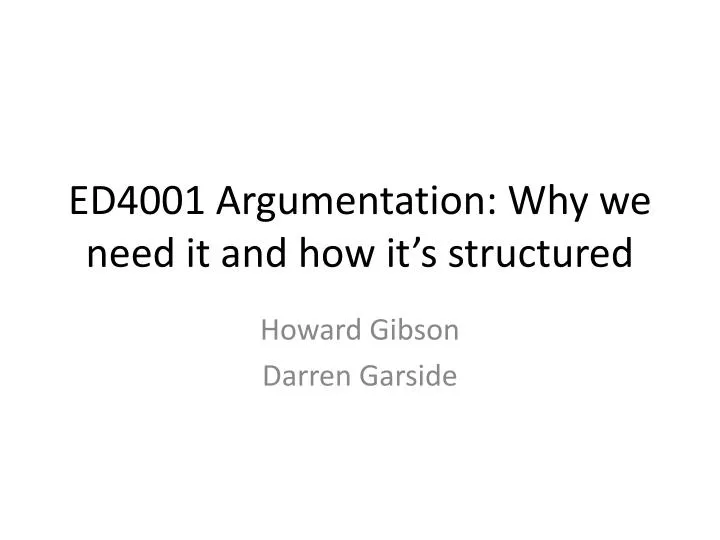 ed4001 argumentation why we need it and how it s structured