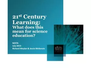 21 st Century Learning: What does this mean for science education? NZSTA July 2013