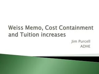 Weiss Memo, Cost Containment and Tuition increases