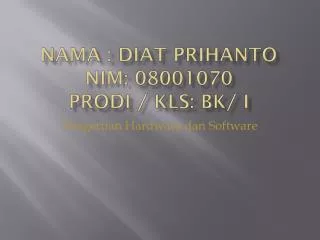 Nama : Diat Prihanto Nim: 08001070 Prodi / kls: BK/ i