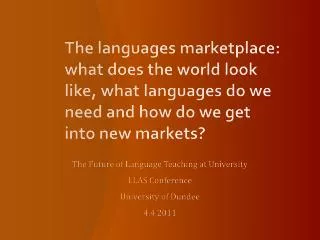 The Future of Language Teaching at University LLAS Conference University of Dundee 4.4.2011