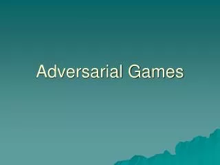 Adversarial Games