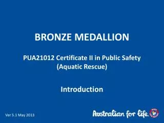 BRONZE MEDALLION PUA21012 Certificate II in Public Safety (Aquatic Rescue)
