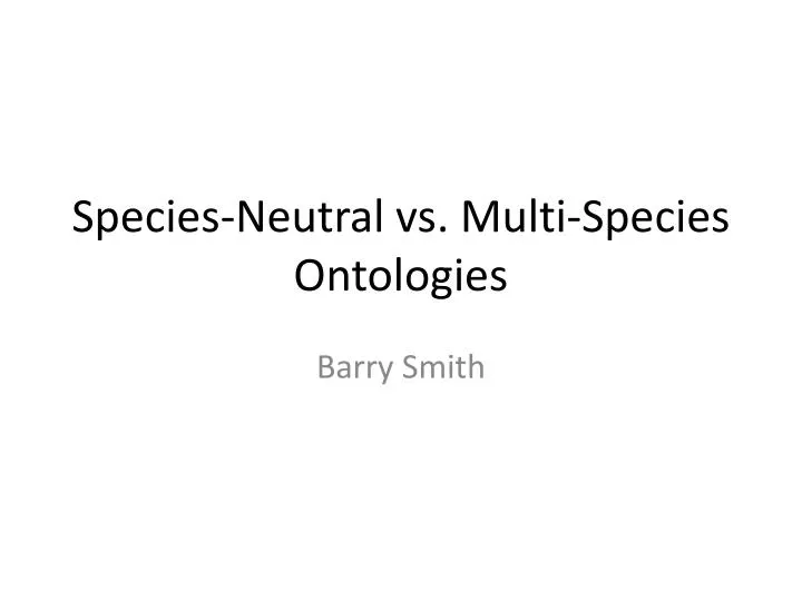 species neutral vs multi species ontologies