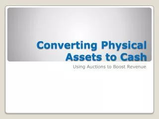 Converting Physical Assets to Cash