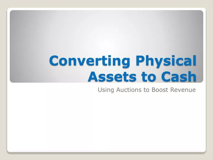 converting physical assets to cash