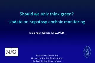 Should we only think green? Update on hepatosplanchnic monitoring Alexander Wilmer, M.D., Ph.D.