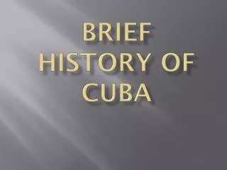 BRIEF HISTORY OF CUBA