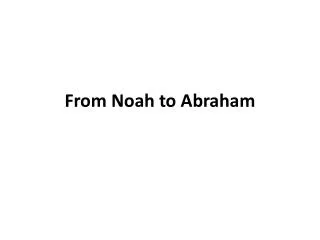 From Noah to Abraham