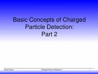 Basic Concepts of Charged Particle Detection: Part 2