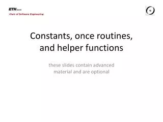 Constants, once routines, and helper functions