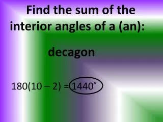 Find the sum of the interior angles of a (an):