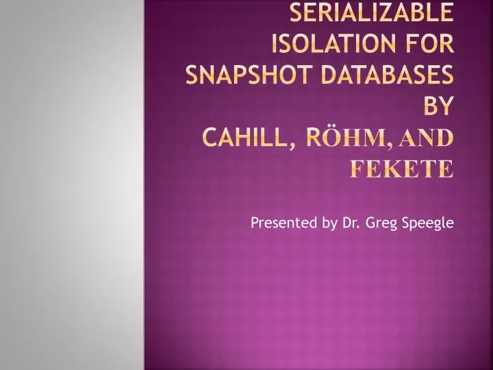 serializable isolation for snapshot databases by cahill r hm and fekete