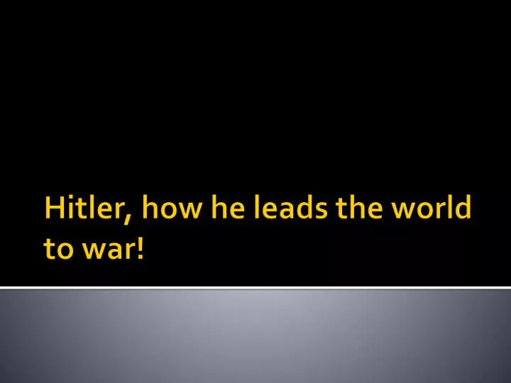 hitler how he leads the world to war