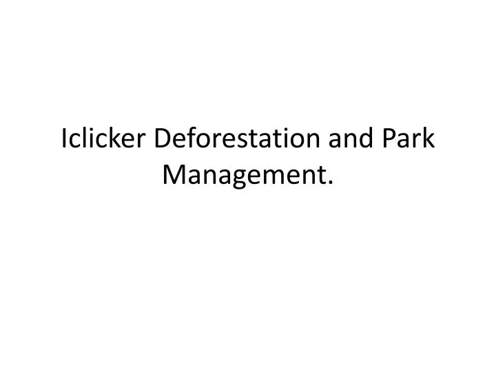 iclicker deforestation and park management