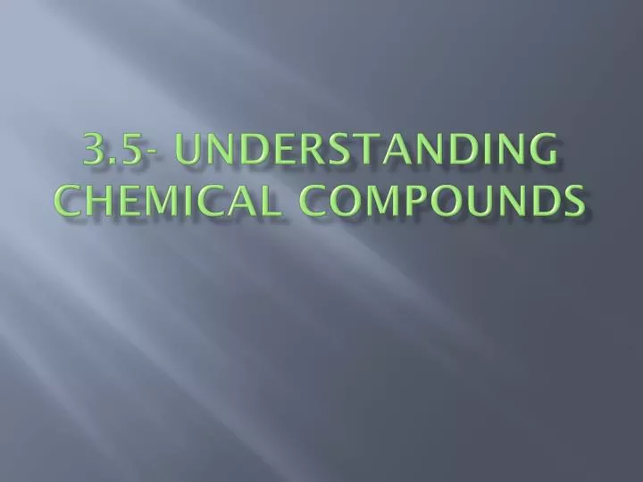 3 5 understanding chemical compounds