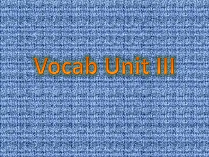 vocab unit iii
