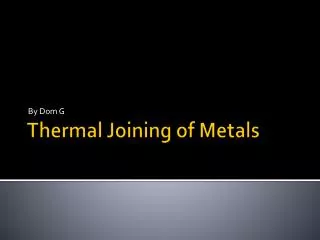 Thermal Joining of Metals